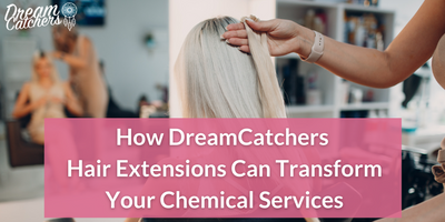 1-! How DreamCatchers Hair Extensions Can Transform Your Chemical Services